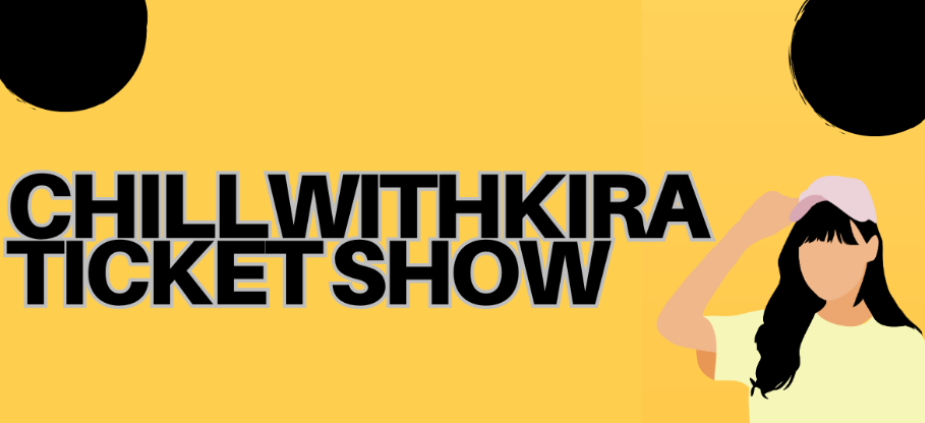 ChillwithKira Ticket Show